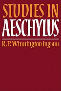 Studies in Aeschylus - Winnington-Ingram, R P