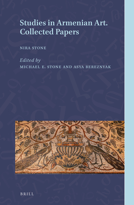 Studies in Armenian Art: Collected Papers - Stone, Nira, and Stone, Michael E, and Bereznyak, Asya