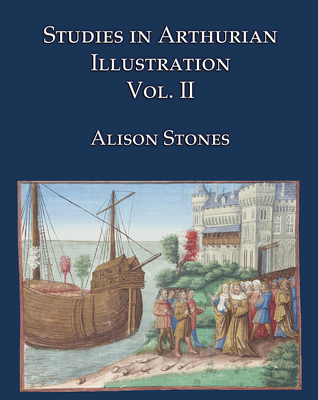 Studies in Arthurian Illustration Volume 2 - Stones, Alison