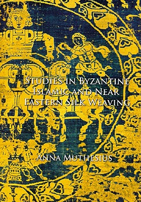 Studies in Byzantine, Islamic and Near Eastern Silk Weaving - Muthesius, Anna