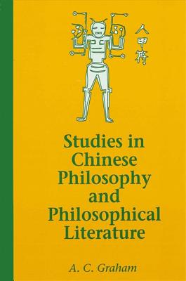 Studies in Chinese Philosophy and Philosophical Literature - Graham, Angus C