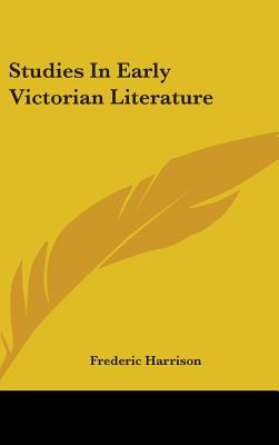 Studies In Early Victorian Literature - Harrison, Frederic