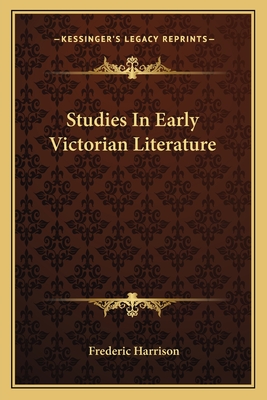 Studies In Early Victorian Literature - Harrison, Frederic