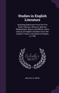 Studies in English Literature: Including Selections From the Five Great Classics, Chaucer, Spenser, Shakespeare, Bacon, and Milton, and a History of English Literature From the Earliest Times to the Death of Dryden, in 1700