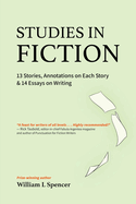 Studies in Fiction: 13 Stories, Annotations on Each Story, and 14 Essays on Writing