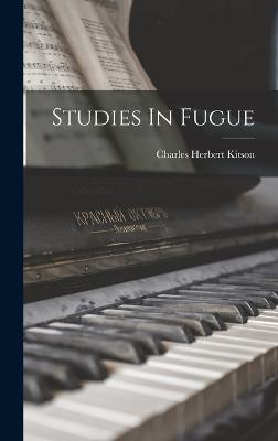 Studies In Fugue - Kitson, Charles Herbert