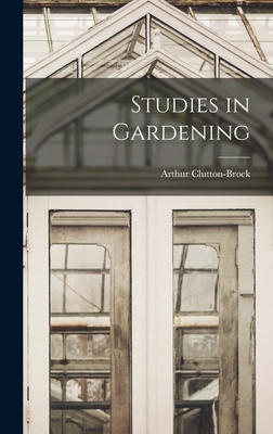 Studies in Gardening - Clutton-Brock, Arthur