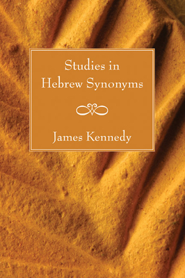 Studies in Hebrew Synonyms - Kennedy, James, Dr.