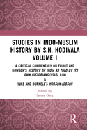 Studies in Indo-Muslim History by S.H. Hodivala Volume I: A Critical Commentary on Elliot and Dowson's History of India as Told by Its Own Historians (Vols. I-IV) & Yule and Burnell's Hobson-Jobson