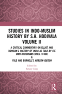 Studies in Indo-Muslim History by S.H. Hodivala Volume II: A Critical Commentary on Elliot and Dowson's History of India as Told by Its Own Historians (Vols. V-VIII) & Yule and Burnell's Hobson-Jobson