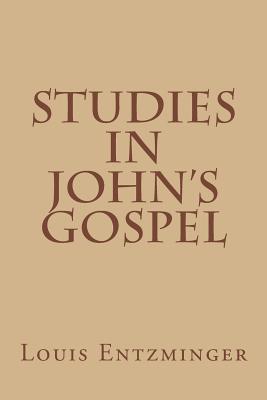 Studies in John's Gospel - Entzminger, Louis