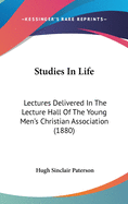 Studies in Life: Lectures Delivered in the Lecture Hall of the Young Men's Christian Association (1880)