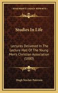 Studies in Life: Lectures Delivered in the Lecture Hall of the Young Men's Christian Association (1880)