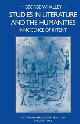Studies in Literature and the Humanities: Innocence of Intent - Whalley, George, and Crick, Brian (Editor), and Ferns, John (Editor)