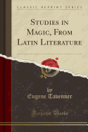 Studies in Magic, from Latin Literature (Classic Reprint)