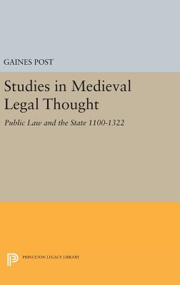 Studies in Medieval Legal Thought: Public Law and the State 1100-1322 - Post, Gaines