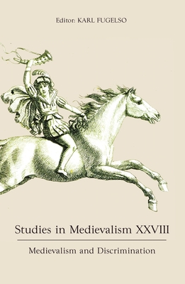 Studies in Medievalism XXVIII: Medievalism and Discrimination - Fugelso, Karl (Editor), and Audeh, Aida (Contributions by), and Kennedy, Angus J (Contributions by)