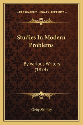 Studies in Modern Problems: By Various Writers (1874) - Shipley, Orby (Editor)