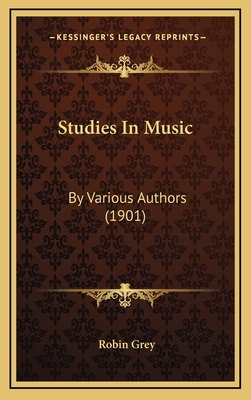 Studies in Music: By Various Authors (1901) - Grey, Robin (Editor)