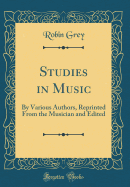 Studies in Music: By Various Authors, Reprinted from the Musician and Edited (Classic Reprint)