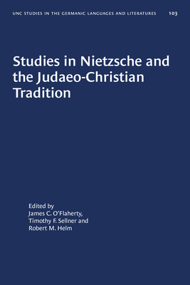 Studies in Nietzsche and the Judaeo-Christian Tradition - O'Flaherty, James C (Editor), and Sellner, Timothy F (Editor), and Helm, Robert M (Editor)