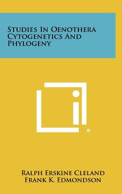 Studies In Oenothera Cytogenetics And Phylogeny - Cleland, Ralph Erskine (Editor), and Edmondson, Frank K (Editor), and Day, Harry G (Editor)