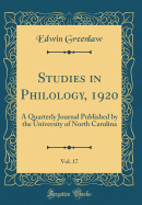 Studies in Philology, 1920, Vol. 17: A Quarterly Journal Published by the University of North Carolina (Classic Reprint)