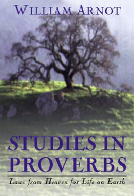 Studies in Proverbs: Laws from Heaven for Life on Earth - Arnot, William
