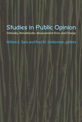 Studies in Public Opinion: Attitudes, Nonattitudes, Measurement Error, and Change - Saris, Willem E (Editor), and Sniderman, Paul M (Editor)