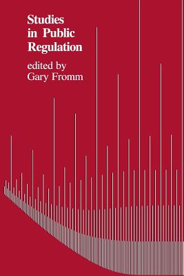 Studies in Public Regulation - Fromm, Gary (Editor)