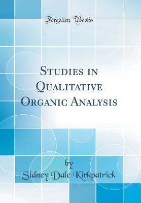 Studies in Qualitative Organic Analysis (Classic Reprint) - Kirkpatrick, Sidney Dale