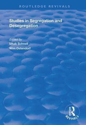 Studies in Segregation and Desegregation - Ostendorf, Wim, and Schnell, Izhak (Editor)