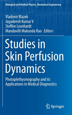 Studies in Skin Perfusion Dynamics: Photoplethysmography and Its Applications in Medical Diagnostics - Blazek, Vladimir (Editor), and Kumar V, Jagadeesh (Editor), and Leonhardt, Steffen (Editor)