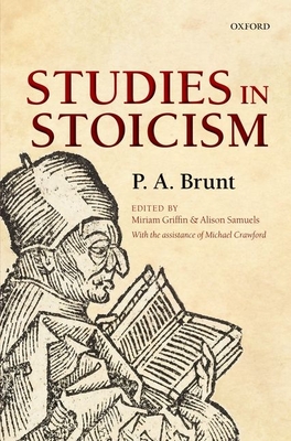 Studies in Stoicism - Brunt, P A, and Griffin, Miriam (Editor), and Samuels, Alison (Editor)
