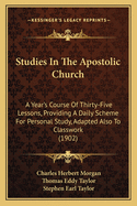 Studies in the Apostolic Church: A Year's Course of Thirty-Five Lessons, Providing a Daily Scheme for Personal Study, Adapted Also to Class-Work (Classic Reprint)