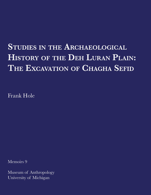 Studies in the Archeological History of the Deh Luran Plain: The Excavation of Chagha Sefid Volume 9 - Hole, Frank