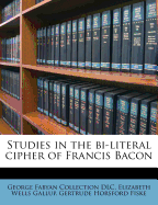 Studies in the Bi-Literal Cipher of Francis Bacon