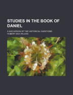Studies in the Book of Daniel: A Discussion of the Historical Questions