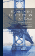 Studies in the Construction of Dams: Earthen and Masonry