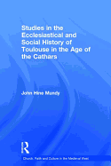 Studies in the Ecclesiastical and Social History of Toulouse in the Age of the Cathars