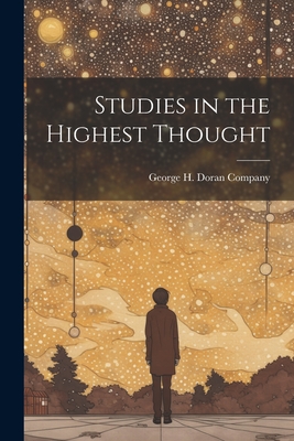 Studies in the Highest Thought - George H Doran Company (Creator)