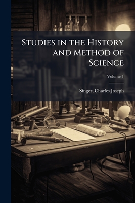 Studies in the History and Method of Science - Singer, Charles Joseph 1876-1960 (Creator)