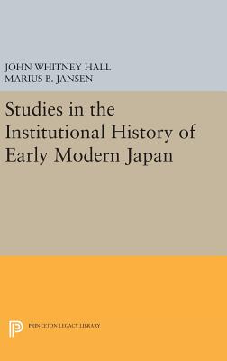 Studies in the Institutional History of Early Modern Japan - Hall, John Whitney, and Jansen, Marius B.