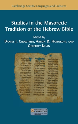 Studies in the Masoretic Tradition of the Hebrew Bible - Crowther, Daniel J (Editor), and Hornkohl, Aaron D (Editor), and Khan, Geoffrey (Editor)