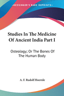 Studies In The Medicine Of Ancient India Part I: Osteology; Or The Bones Of The Human Body