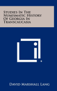 Studies in the Numismatic History of Georgia in Transcaucasia