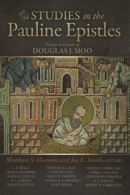 Studies in the Pauline Epistles: Essays in Honor of Douglas J. Moo - Harmon, Matthew (Editor), and Smith, Jay E. (Editor)