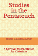 Studies in the Pentateuch: A Spiritual Interpretation for Christians