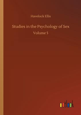 Studies in the Psychology of Sex - Ellis, Havelock