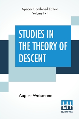 Studies In The Theory Of Descent (Complete): With Notes, Prefatory Notice, Additions By The Author; Translated & Edited With Notes By Raphael Meldola - Weismann, August, and Meldola, Raphael (Editor)